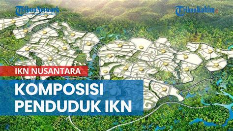 Komposisi Penduduk Ikn Nusantara Jumlahnya Capai Ribu Orang Di