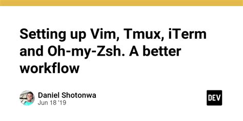 Setting Up Vim Tmux Iterm And Oh My Zsh A Better Workflow Dev