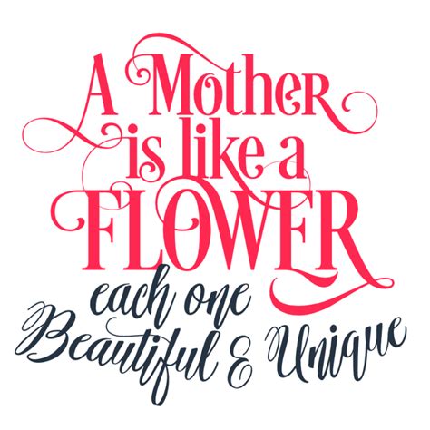 A Mother Is Like A Flower Each One Beautiful And Unique Mothers Day