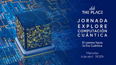 Jornada Explore Computación Cuántica Barcinno