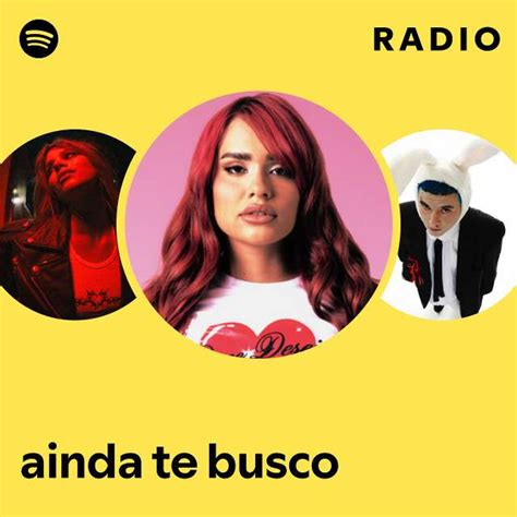 Ainda Te Busco Radio Playlist By Spotify Spotify