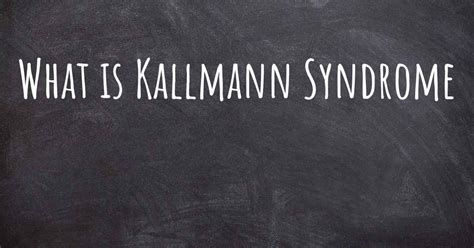 What is Kallmann Syndrome