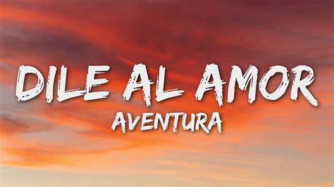 Aventura Dile Al Amor Letra Lyrics YouTube Music