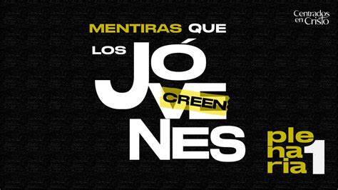 MENTIRAS QUE LOS JÓVENES CREEN PLENARIA 1 YouTube