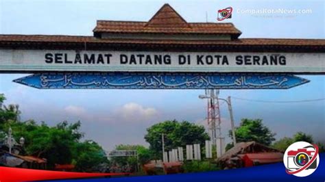 Sejarah Kota Serang Menelusuri Akar Sejarah Yang Kaya Compas Kota News