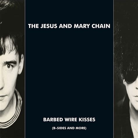 The Jesus And Mary Chain Released Barbed Wire Kisses B Sides And More