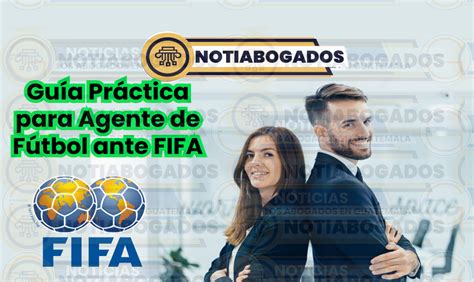 Guía Práctica para Agente de Fútbol en Guatemala ante FIFA Notiabogados