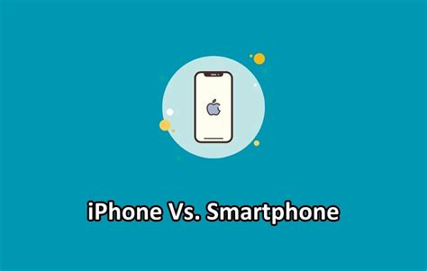 iPhone Vs Smartphone Comparison : Unmasking the Truth [2023]