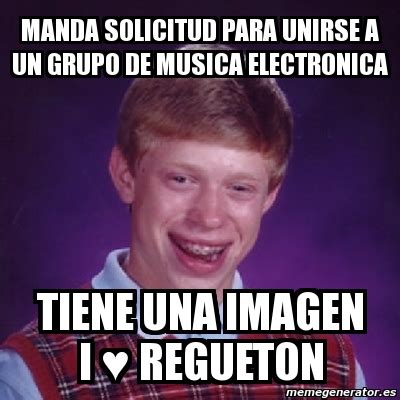 Meme Bad Luck Brian Manda Solicitud Para Unirse A Un Grupo De Musica