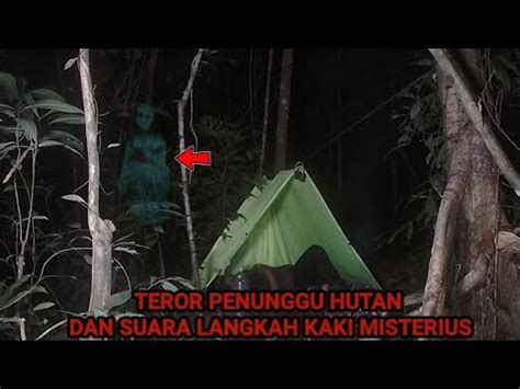 Camping Horor Ganas Penunggu Hutan Keramat Bikin Panik Youtube