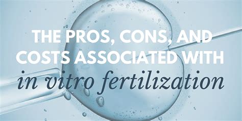 The Pros Cons And Costs Associated With In Vitro Fertilization