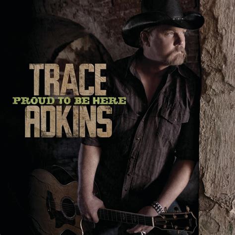 Trace Adkins - Proud To Be Here Lyrics and Tracklist | Genius