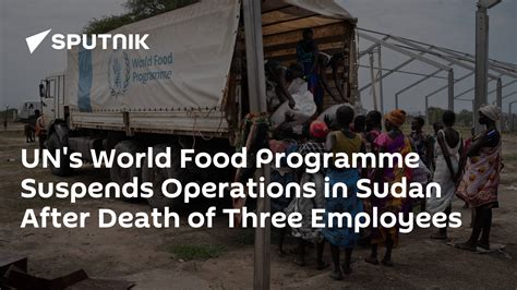 Uns World Food Programme Halts Sudan Operations After Three Staffers