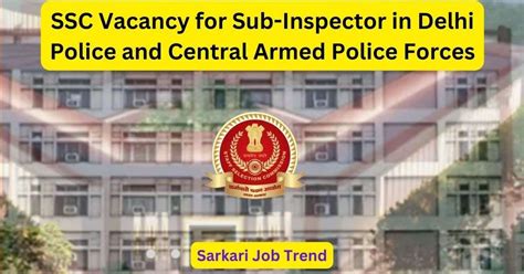 Ssc Vacancy For Sub Inspector In Delhi Police And Central Armed Police