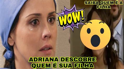 Amores Verdadeiros Saiba Quem A Filha De Adriana Adriana Descobre