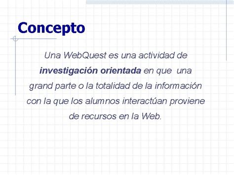 Webquests Aplicaciones Didcticas Qu Es Una Webquest Una