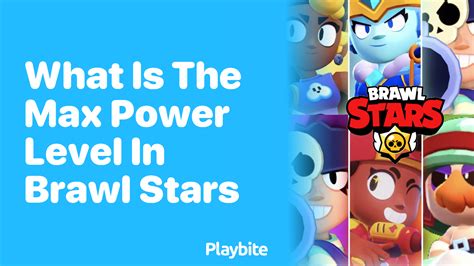 What Is The Max Power Level In Brawl Stars Playbite