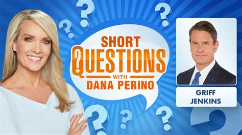 Short Questions With Dana Perino For Griff Jenkins Fox News