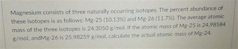 Solved Magnesium Consists Of Three Naturally Occurring Chegg