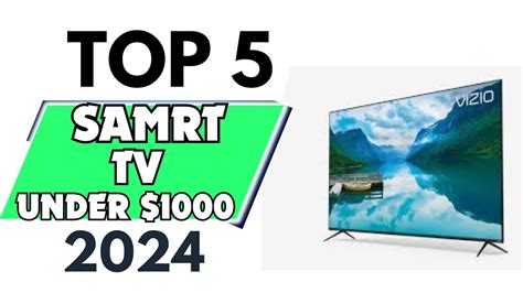 Top Best Smart Tvs Under Of Dont Buy One Before Watching