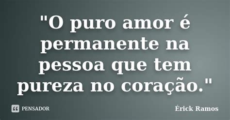 O Puro Amor é Permanente Na Érick Ramos Pensador