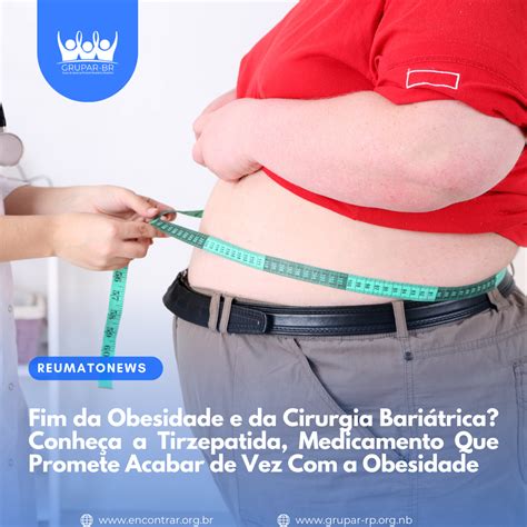 Fim da Obesidade e da Cirurgia Bariátrica Conheça a Tirzepatida