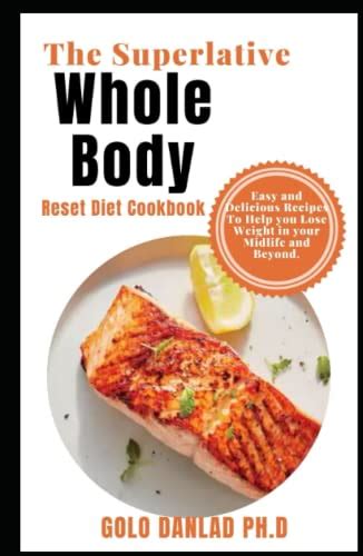 The Superlative Whole Body Reset Diet Cookbook Easy And Delicious Recipes To Help You Lose