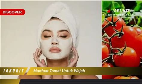 Temukan Manfaat Tomat Untuk Wajah Yang Wajib Kamu Intip Discover