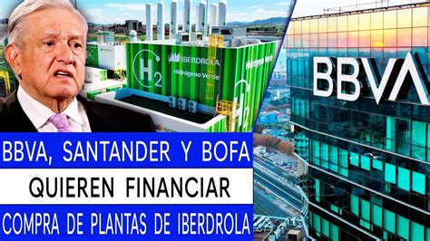 Bbva Santander Y Bank Of American Quieren Financiar Compra De Iberdrola Youtube