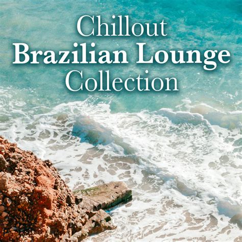 Chillout Brazilian Lounge Collection Album By Caf Ibiza