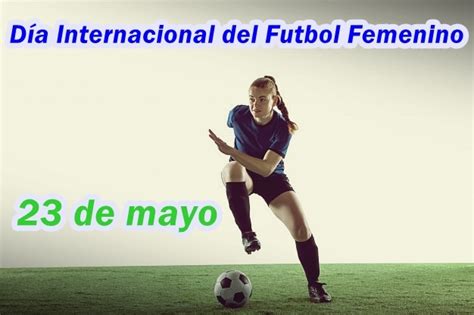 23 De Mayo Día Internacional Del Fútbol Femenino