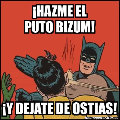 Meme Batman Slaps Robin Hazme El Puto Bizum Y Dejate De Ostias