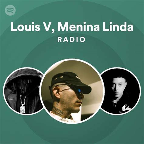 Louis V Menina Linda Radio Playlist By Spotify Spotify