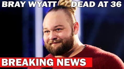 Bray Wyatt Has Passed Away Breaking Wwe News Rip Windham Rotunda 90880