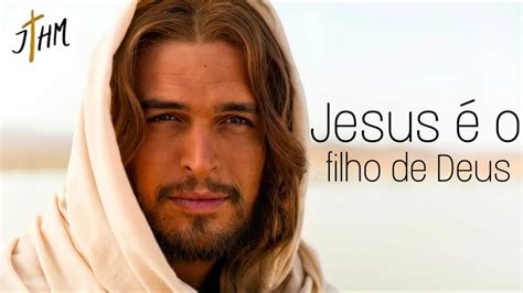 Jesus é O Filho De Deus Youtube