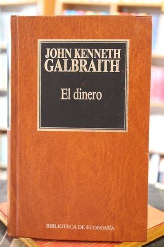 El Dinero De Dónde Vino Adónde Fue J K Galbraith nicol Cuotas