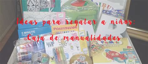 Ideas de regalo Una caja de manualidades para niños