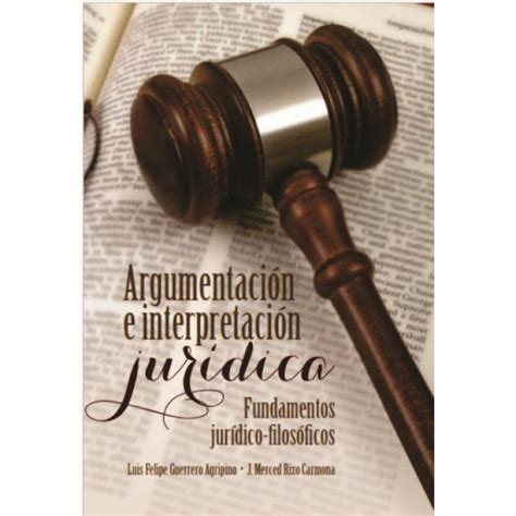 Argumentación e interpretación jurídica Fundamentos jurídicos filosóficos