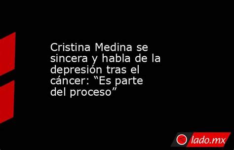 Cristina Medina Se Sincera Y Habla De La Depresión Tras El Cáncer “es