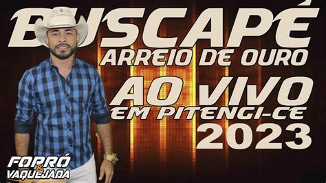 Buscape E Arreio De Ouro Ao Vivo Em Potengi Ce Show Completo