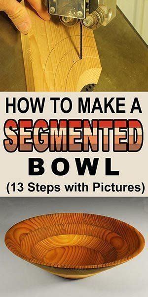 Learn How To Make A Segmented Bowl Woodturning Project For The Wood