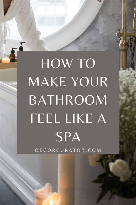 How To Make Your Bathroom Feel Like A Spa Decor Curator