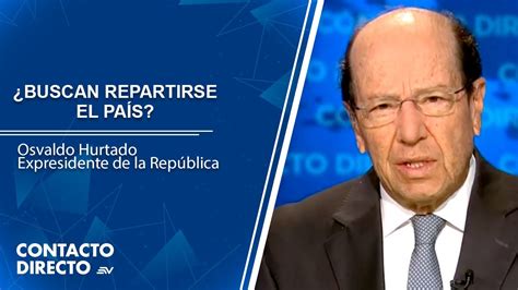 Osvaldo Hurtado Ecuador Es Ingobernable Contacto Directo