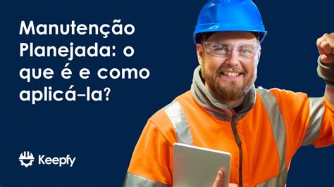 Manutenção planejada o que é e como aplicá la Keepfy