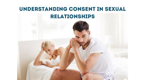 UNDERSTANDING CONSENT IN SEXUAL RELATIONSHIPS