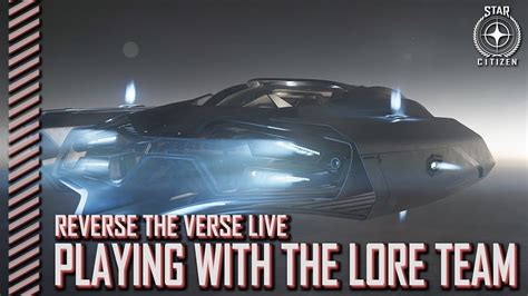 Star Citizen Reverse The Verse Live Playing With The Lore Team Youtube