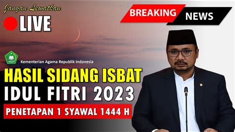 Hasil Sidang Isbat Idul Fitri H M Diumumkan Oleh Menteri