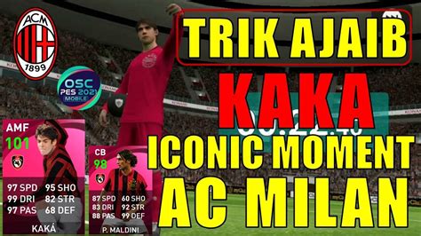 Trik Ajaib Cara Mendapatkan Kaka Amf Iconic Ac Milan Efootball Pes