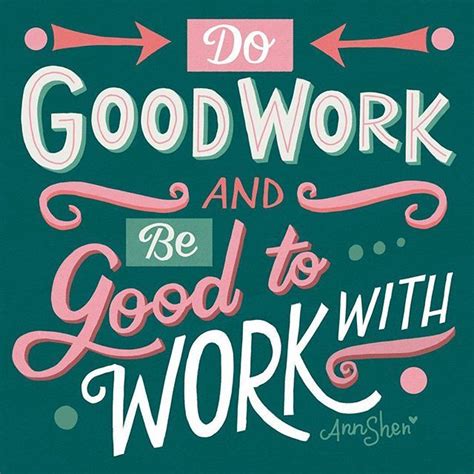 "Do Good Work and Be Good To Work With" // Ann Shen | Lettering quotes ...