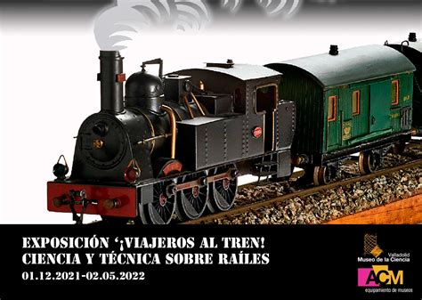 Viajeros al tren Ciencia y técnica sobre raíles Valladolid Museo de